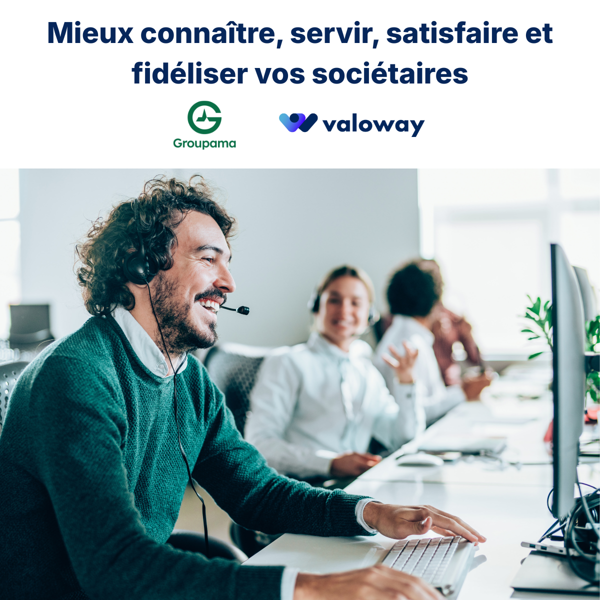 Mieux connaître, servir, satisfaire et fidéliser vos sociétaires