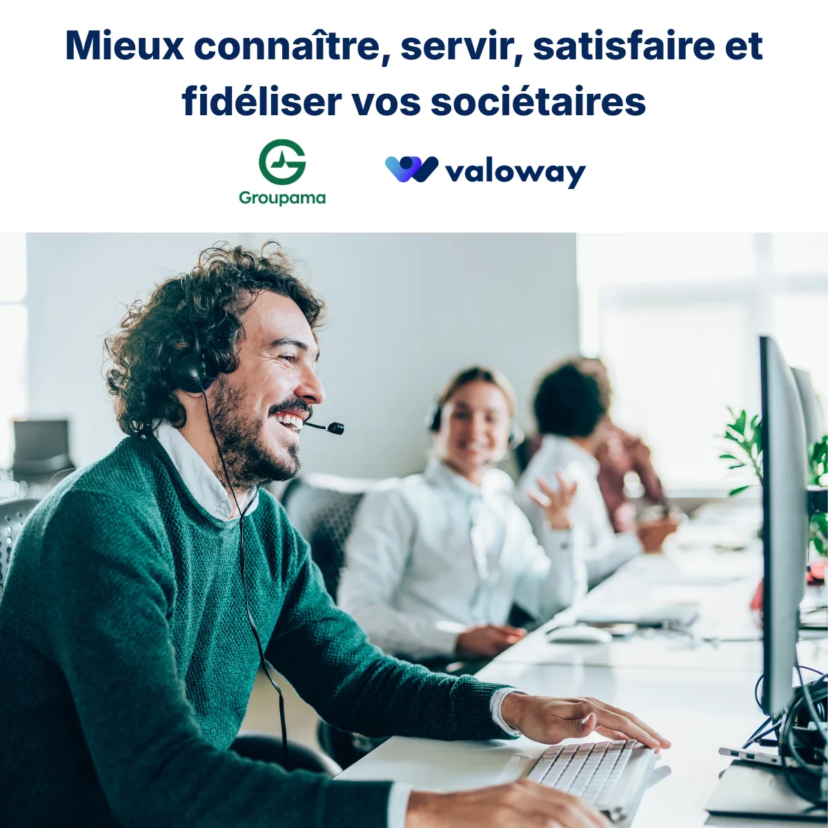 Mieux connaître, servir, satisfaire et fidéliser vos sociétaires